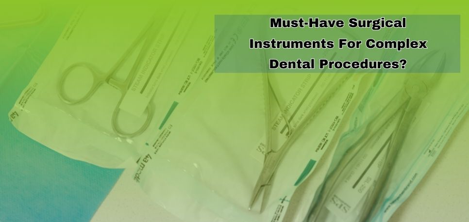 Must-Have Surgical Instruments For Complex Dental Procedures